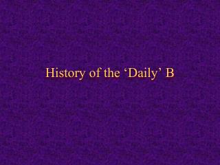 History of the ‘Daily ’ B