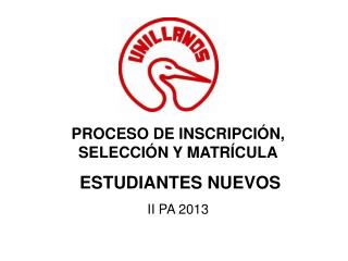 PROCESO DE INSCRIPCIÓN, SELECCIÓN Y MATRÍCULA ESTUDIANTES NUEVOS II PA 2013