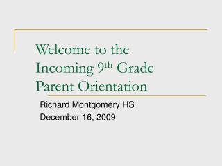 Welcome to the Incoming 9 th Grade Parent Orientation