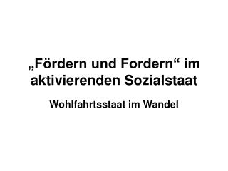 „Fördern und Fordern“ im aktivierenden Sozialstaat