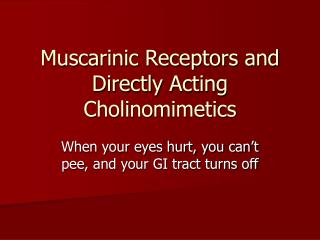 Muscarinic Receptors and Directly Acting Cholinomimetics