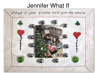 Jennifer What If