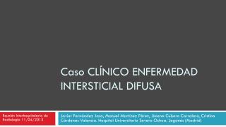 Caso CLÍNICO ENFERMEDAD INTERSTICIAL DIFUSA