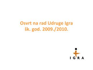 Osvrt na rad Udruge Igra šk. god. 2009./2010.