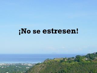 ¡No se estresen !