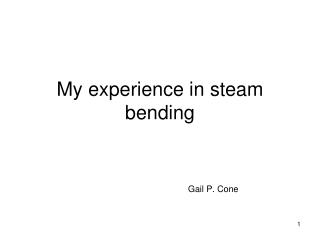 My experience in steam bending