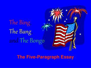 The Bing , The Bang , and The Bongo