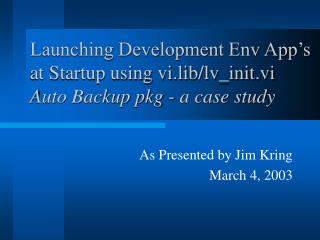 Launching Development Env App’s at Startup using vi.lib/lv_init.vi Auto Backup pkg - a case study
