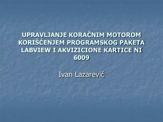 UPRAVLJANJE KORAČNIM MOTOROM KORIŠĆENJEM PROGRAMSKOG PAKETA LABVIEW I AKVIZICIONE KARTICE NI 6009