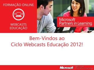 Bem-Vindos ao Ciclo Webcasts Educação 2012!