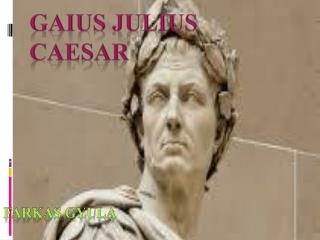 GAIUS JULIUS CAESAR