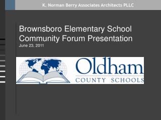 Brownsboro Elementary School Community Forum Presentation June 23 , 2011
