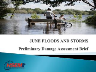 JUNE FLOODS AND STORMS Preliminary Damage Assessment Brief