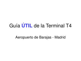 Guía ÚTIL de la Terminal T4