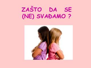 ZAŠTO DA SE (NE) SVAĐAMO ?