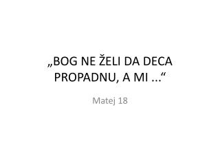 „BOG NE ŽELI DA DECA PROPADNU, A MI ...“