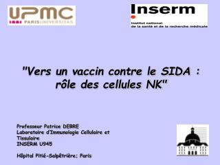 Professeur Patrice DEBRE Laboratoire d’Immunologie Cellulaire et Tissulaire INSERM U945