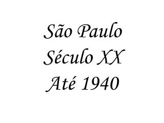 São Paulo Século XX Até 1940