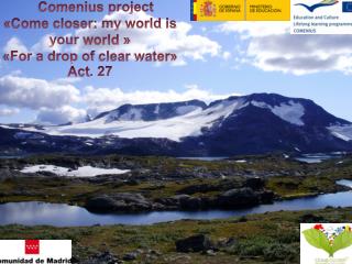 Comenius project «Come closer : my world is your world » «For a drop of clear water»