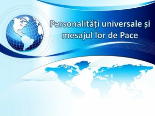 Personalit ă ț i universale ș i mesajul lor de Pace