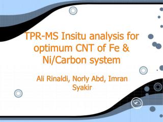 TPR-MS Insitu analysis for optimum CNT of Fe &amp; Ni/Carbon system