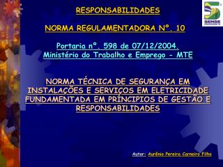 RESPONSABILIDADES NORMA REGULAMENTADORA Nº. 10 Portaria nº. 598 de 07/12/2004.