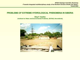 PROBLEMS OF EXTREME HYDROLOGICAL PHENOMENA IN SIBERIA Oleg F. Vasiliev