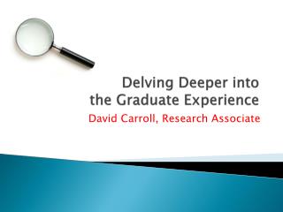 Delving Deeper into the Graduate Experience