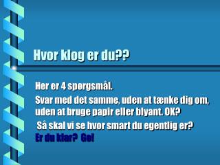 Hvor klog er du??