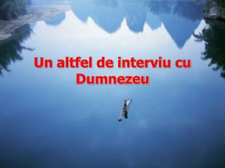 Un altfel de interviu cu Dumnezeu