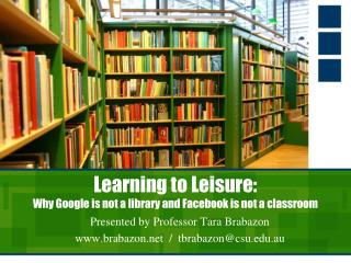 Learning to Leisure: Why Google is not a library and Facebook is not a classroom
