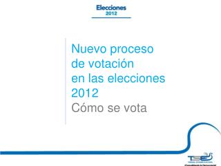 Nuevo proceso de votación en las elecciones 2012 Cómo se vota
