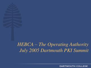 HEBCA – The Operating Authority July 2005 Dartmouth PKI Summit