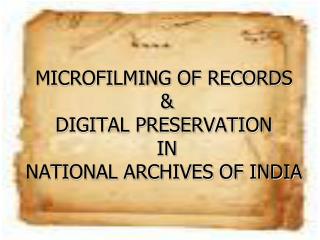 MICROFILMING OF RECORDS &amp; DIGITAL PRESERVATION IN NATIONAL ARCHIVES OF INDIA