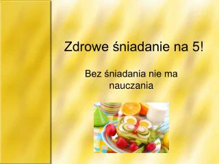 Zdrowe śniadanie na 5!