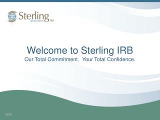 Welcome to Sterling IRB Our Total Commitment. Your Total Confidence.
