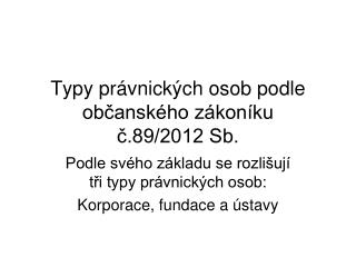 Typy právnických osob podle občanského zákoníku č.89/2012 Sb.