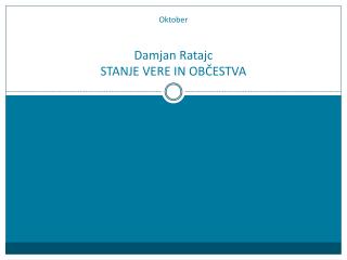 Oktober Damjan Ratajc STANJE VERE IN OBČESTVA