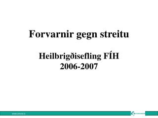 Forvarnir gegn streitu Heilbrigðisefling FÍH 2006-2007