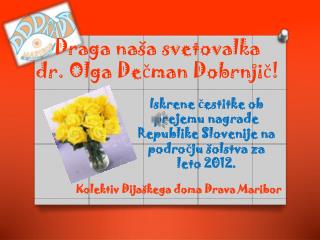 Draga naša svetovalka dr. Olga Dečman Dobrnjič !