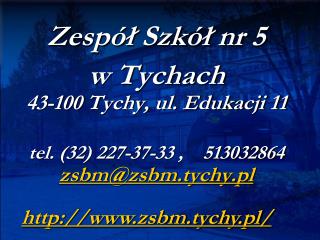 Zespół Szkół nr 5 w Tychach 43-100 Tychy, ul. Edukacji 11