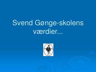 Svend Gønge-skolens værdier...
