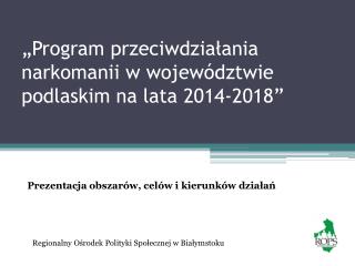 „Program przeciwdziałania narkomanii w województwie podlaskim na lata 2014-2018”