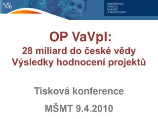 OP VaVpI : 28 miliard do české vědy Výsledky hodnocení projektů