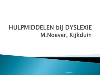 HULPMIDDELEN bij DYSLEXIE M.Noever , Kijkduin