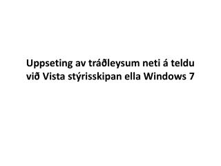 Uppseting av tráðleysum neti á teldu við Vista stýrisskipan ella Windows 7