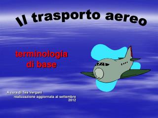 terminologia di base A cura di Tea Vergani realizzazione aggiornata al settembre 2012