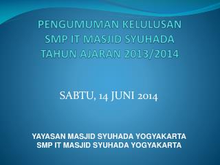 PENGUMUMAN KELULUSAN SMP IT MASJID SYUHADA TAHUN AJARAN 201 3 /201 4