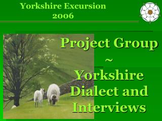 Project Group  Yorkshire Dialect and Interviews