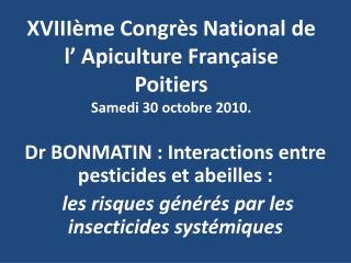 XVIIIème Congrès National de l’ Apiculture Française Poitiers Samedi 30 octobre 2010.